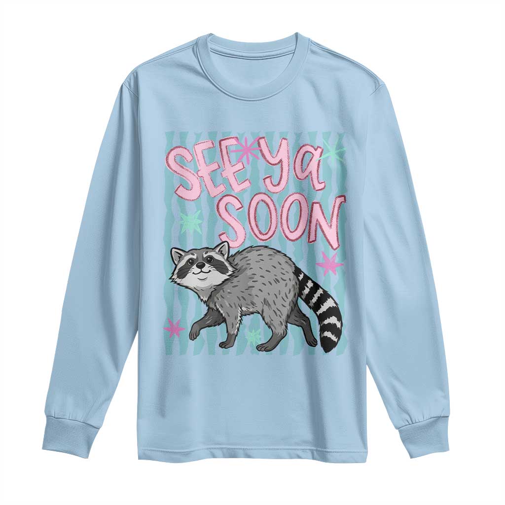See Ya Soon Raccoon Long Sleeve Shirt Funny Last Day of School