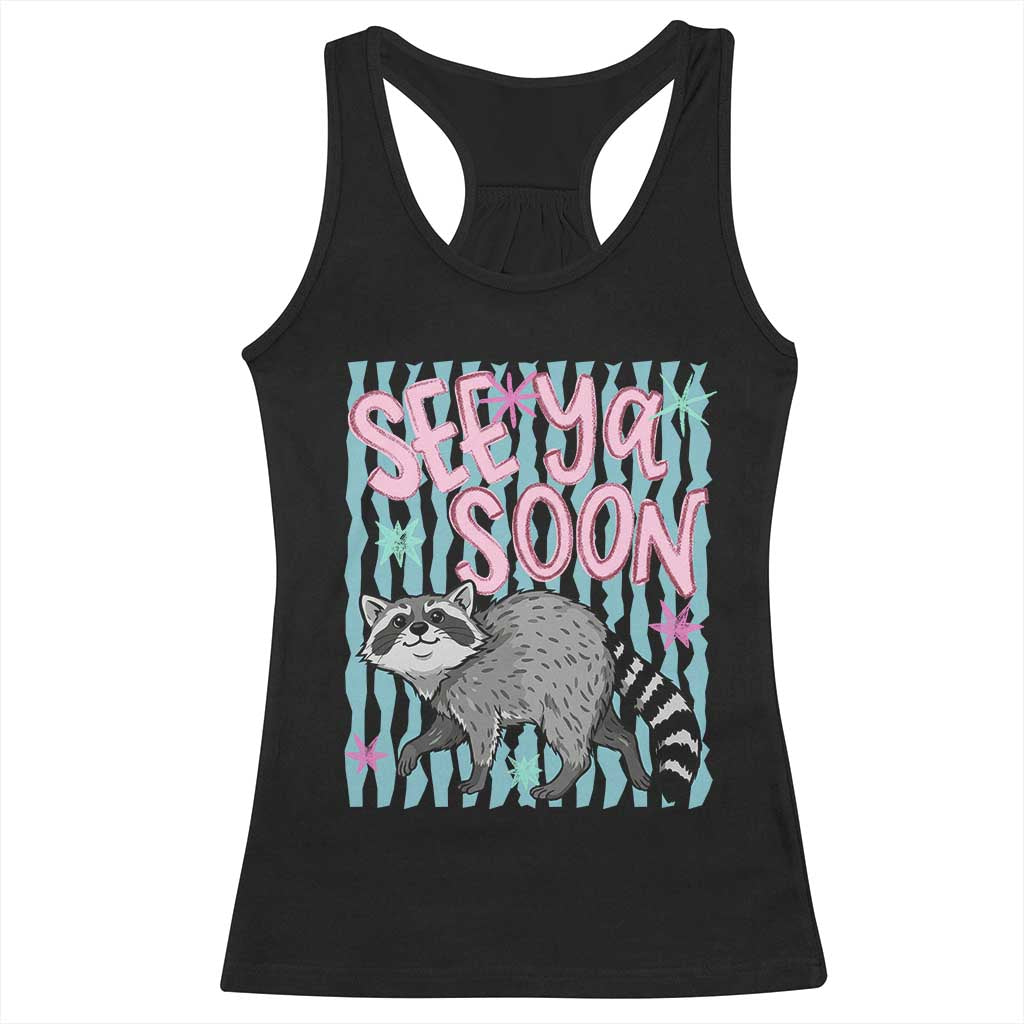 See Ya Soon Raccoon Racerback Tank Top Funny Last Day of School