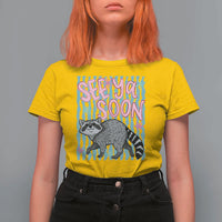 See Ya Soon Raccoon T Shirt For Women Funny Last Day of School