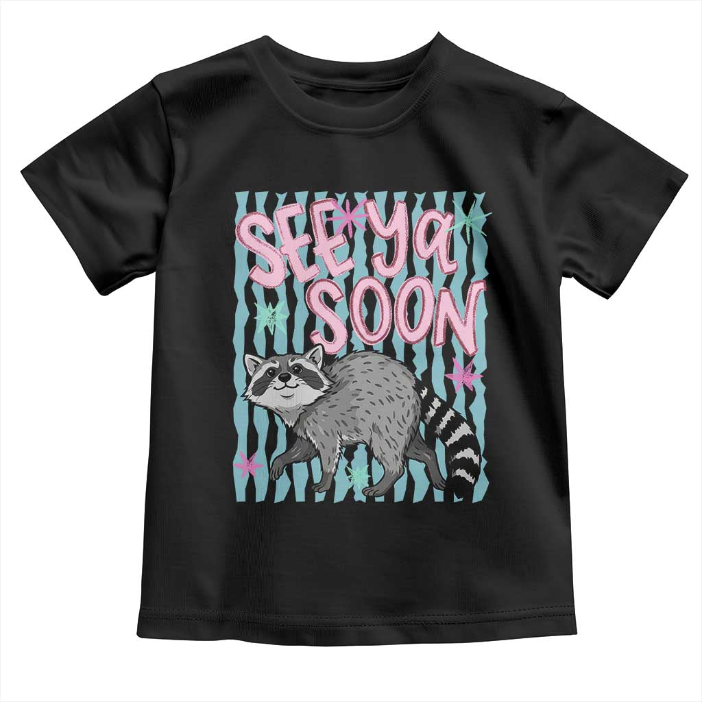 See Ya Soon Raccoon Toddler T Shirt Funny Last Day of School