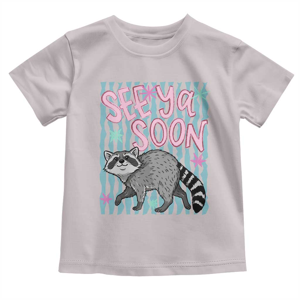 See Ya Soon Raccoon Toddler T Shirt Funny Last Day of School