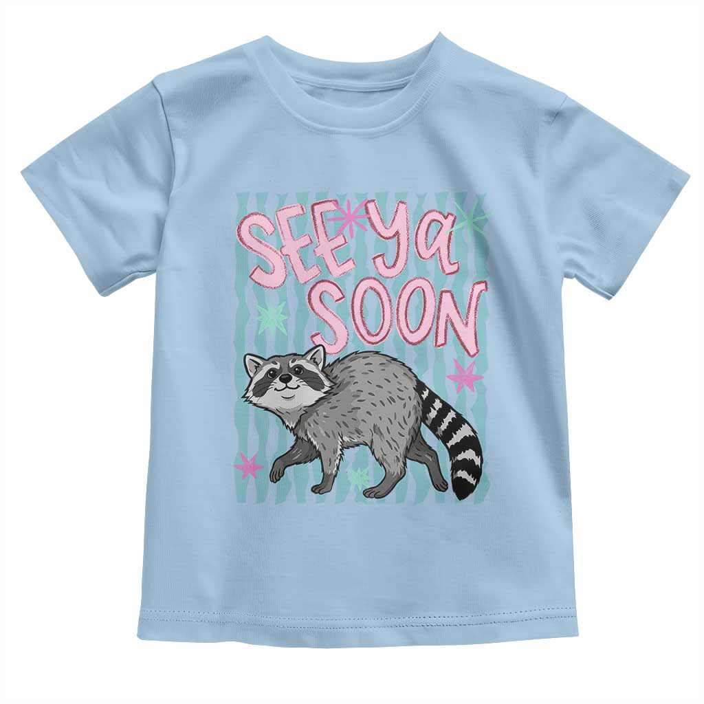 See Ya Soon Raccoon Toddler T Shirt Funny Last Day of School