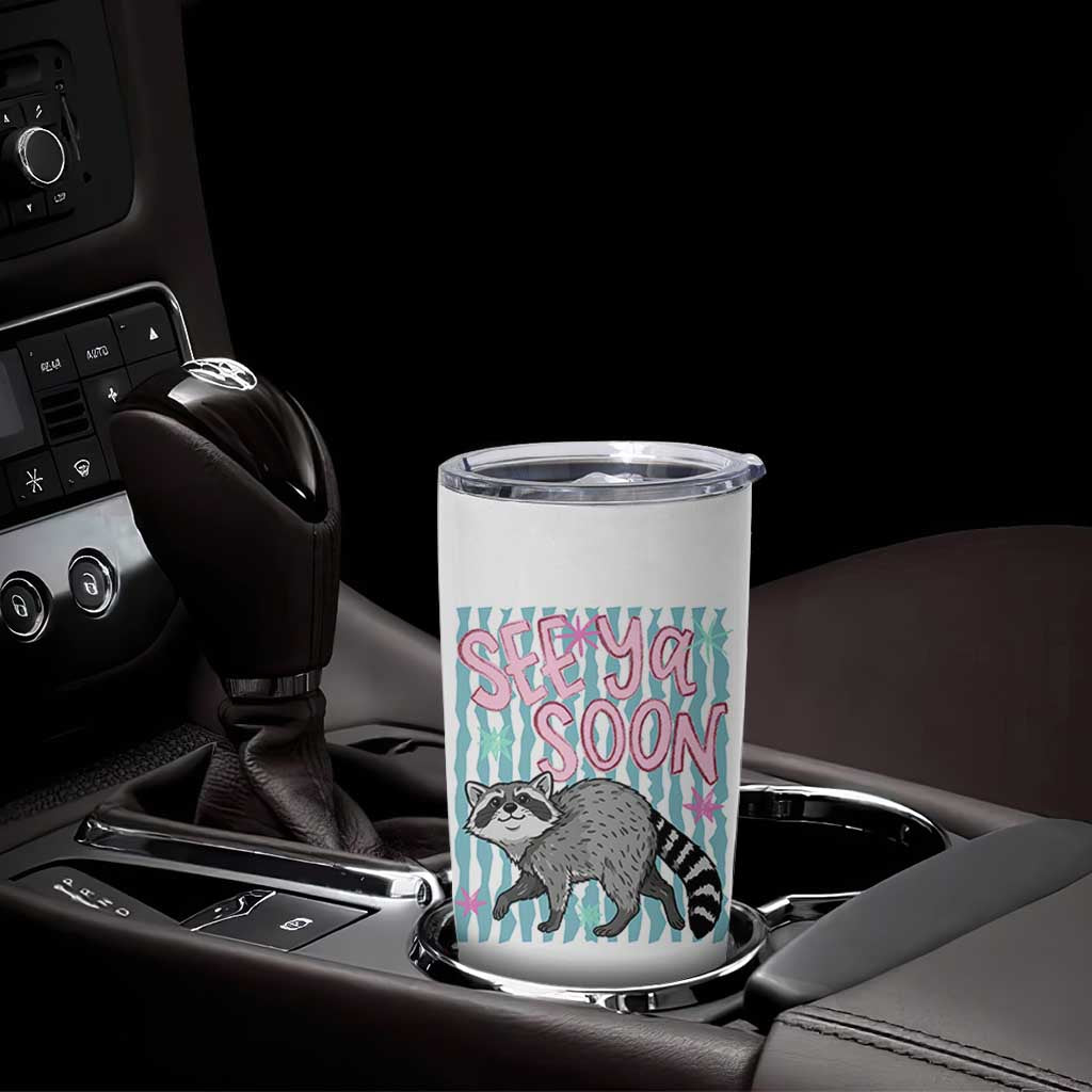 See Ya Soon Raccoon Tumbler Cup Funny Last Day of School