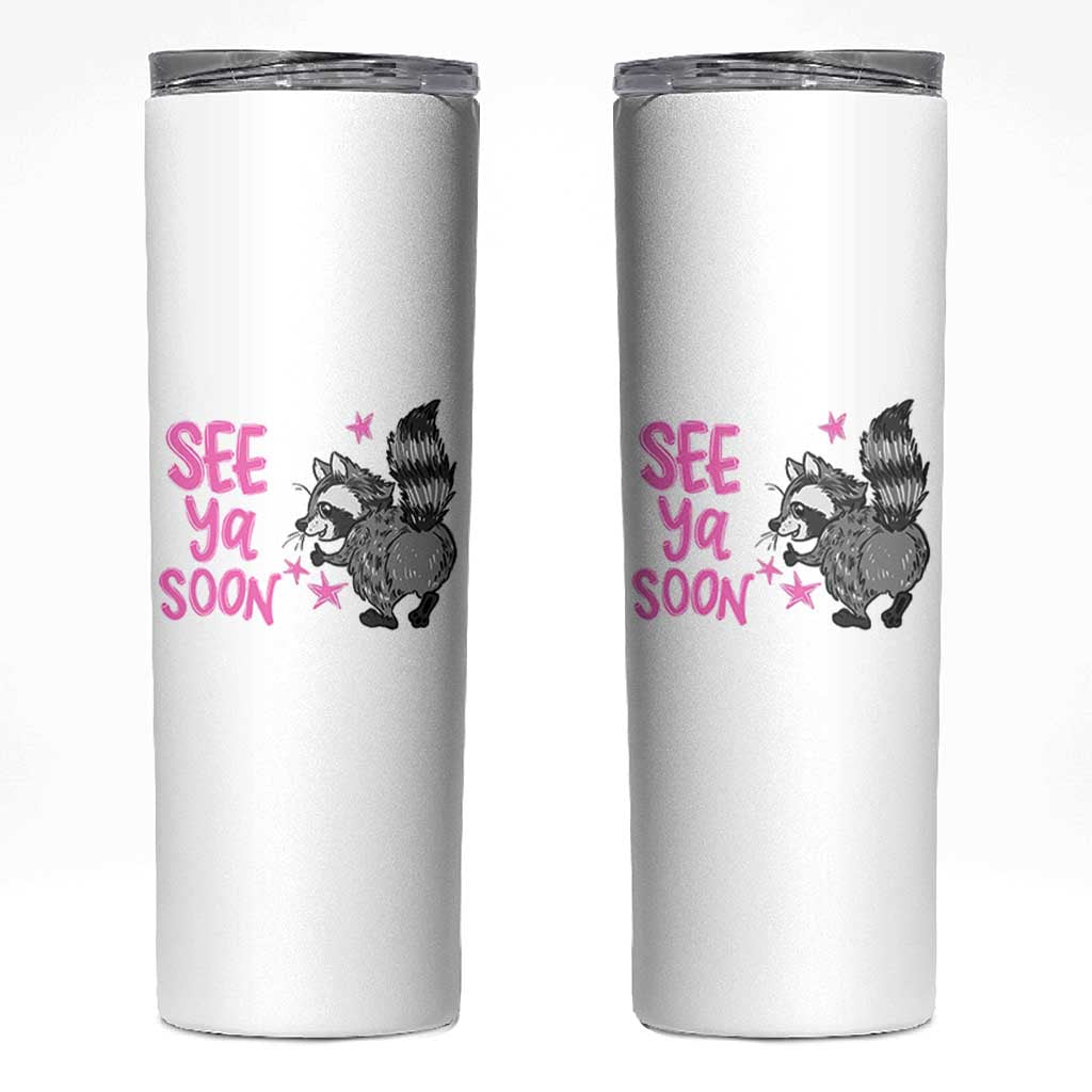See Ya Soon Raccoon Skinny Tumbler Funny Last Day Of School