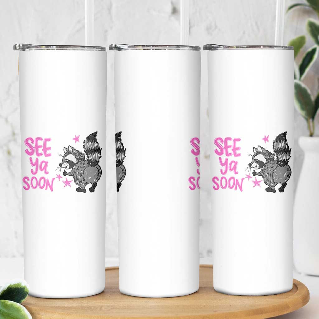 See Ya Soon Raccoon Skinny Tumbler Funny Last Day Of School