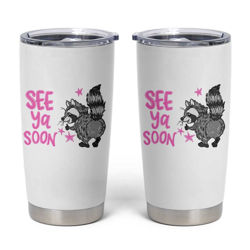 See Ya Soon Raccoon Tumbler Cup Funny Last Day Of School