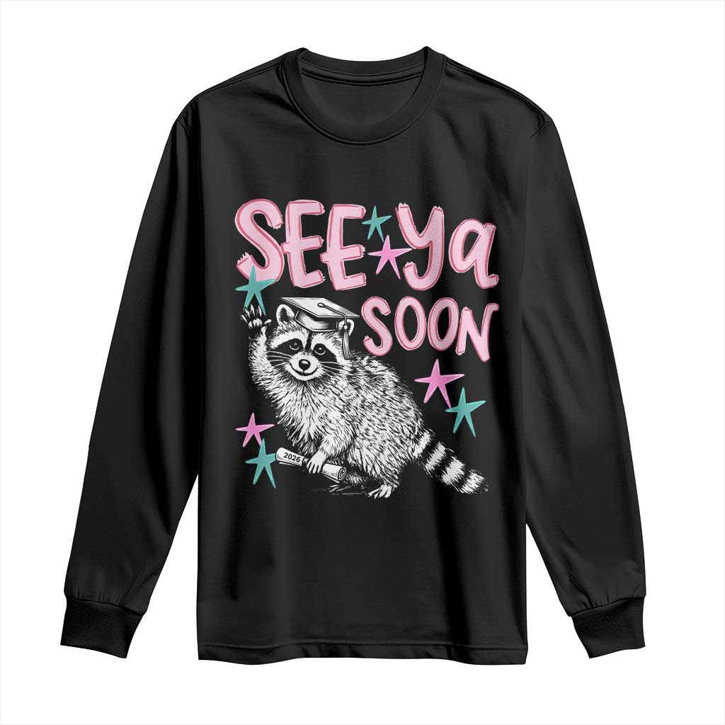 Funny Raccoon Graduation Long Sleeve Shirt Senior Grad 2026 See Ya Soon