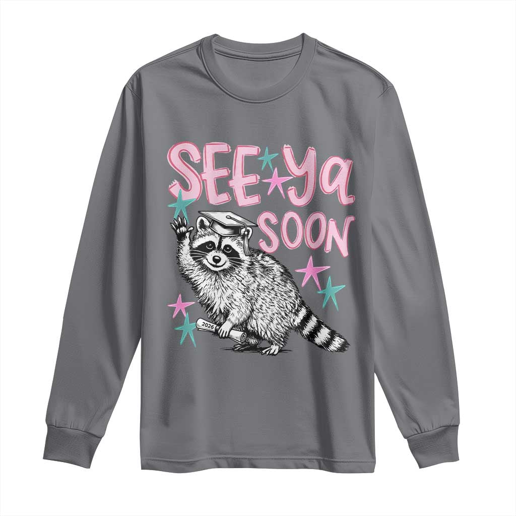 Funny Raccoon Graduation Long Sleeve Shirt Senior Grad 2026 See Ya Soon