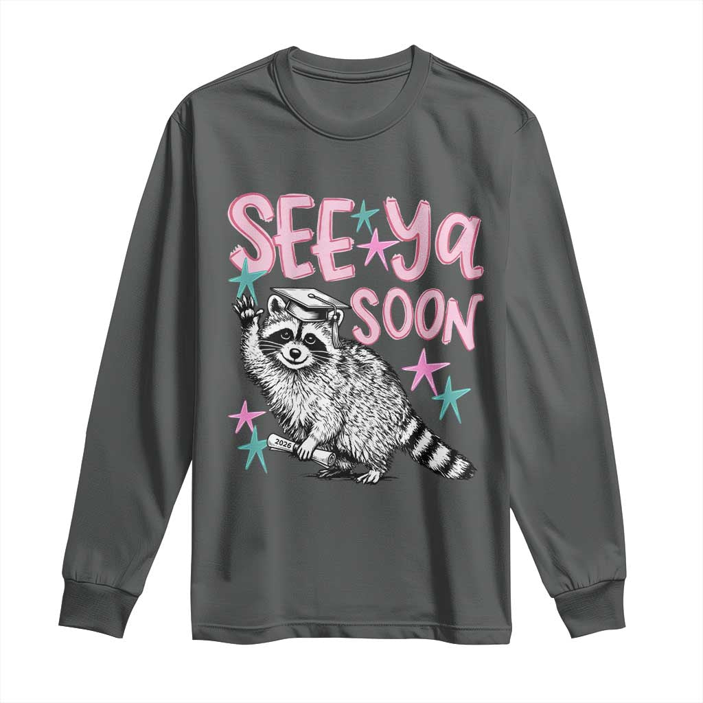 Funny Raccoon Graduation Long Sleeve Shirt Senior Grad 2026 See Ya Soon