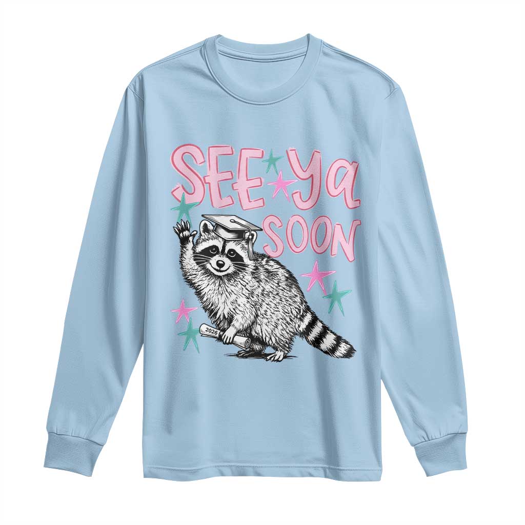 Funny Raccoon Graduation Long Sleeve Shirt Senior Grad 2026 See Ya Soon