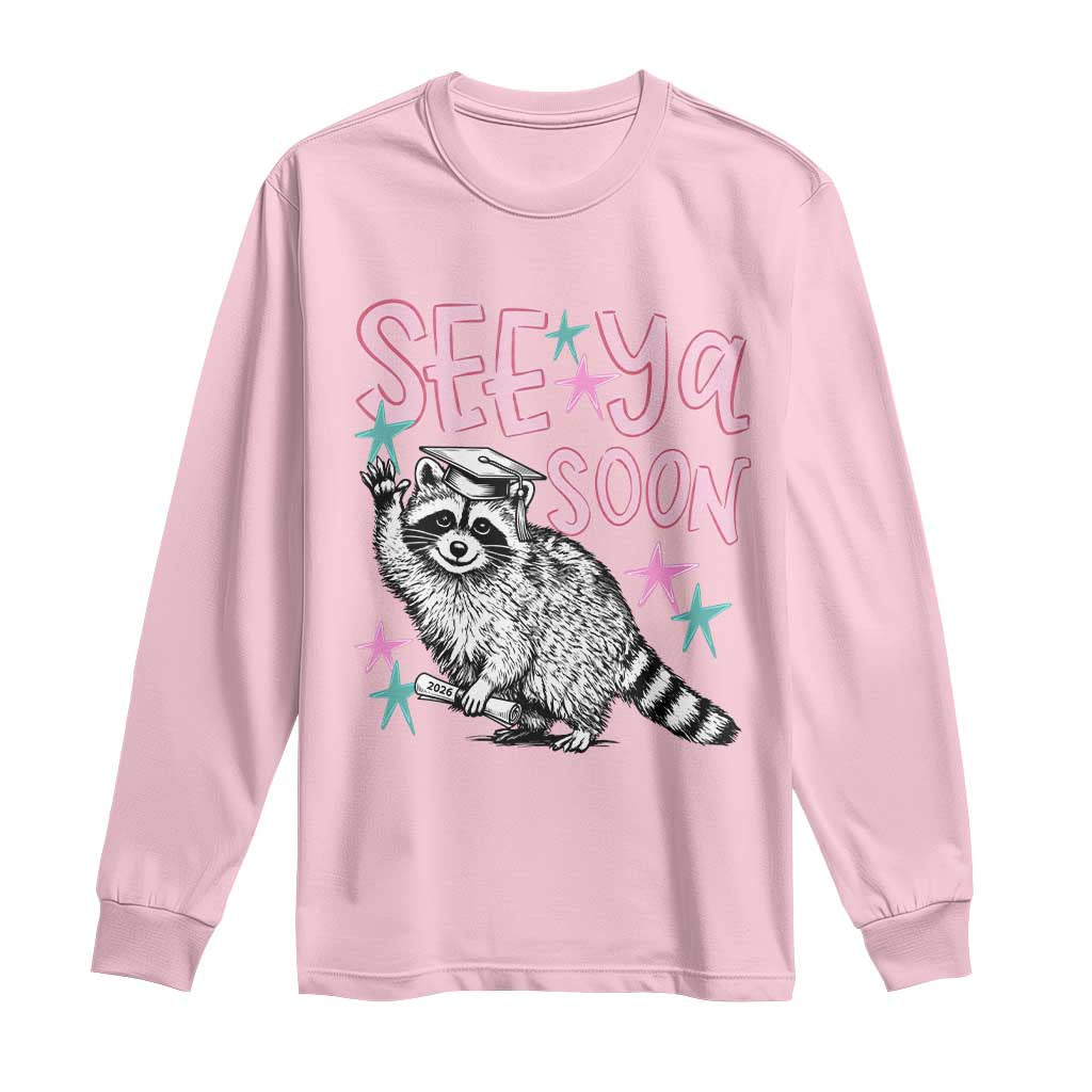 Funny Raccoon Graduation Long Sleeve Shirt Senior Grad 2026 See Ya Soon