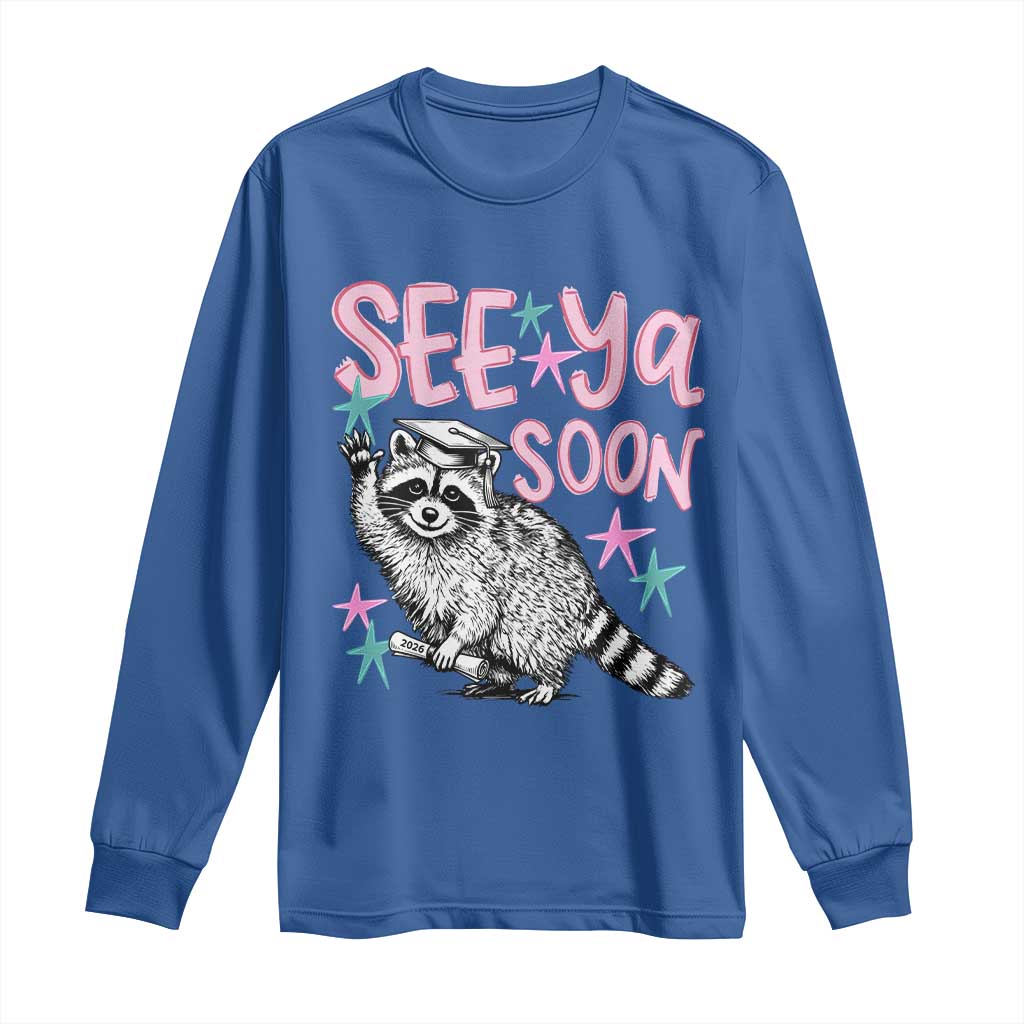 Funny Raccoon Graduation Long Sleeve Shirt Senior Grad 2026 See Ya Soon
