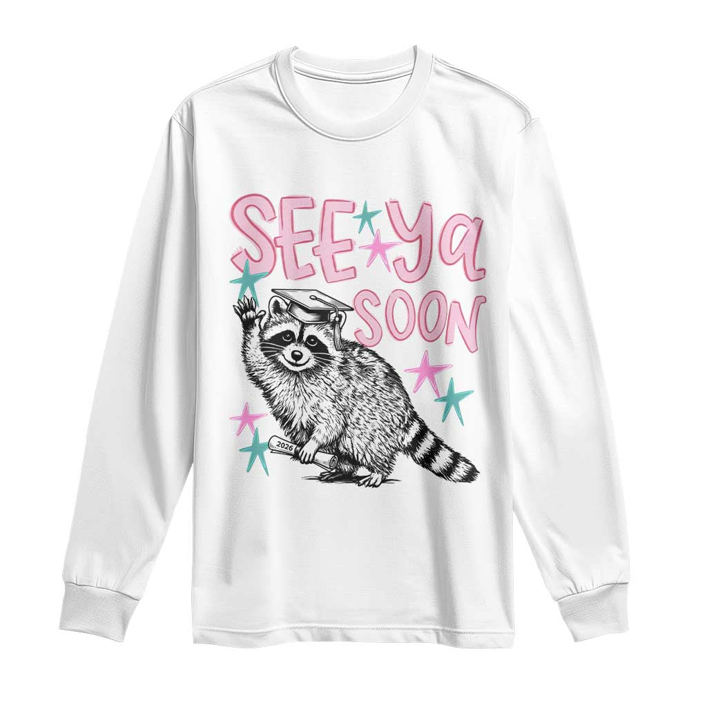 Funny Raccoon Graduation Long Sleeve Shirt Senior Grad 2026 See Ya Soon