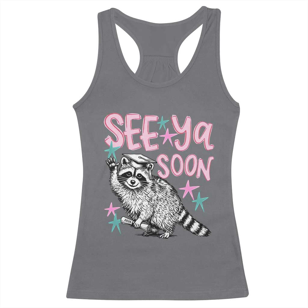Funny Raccoon Graduation Racerback Tank Top Senior Grad 2026 See Ya Soon