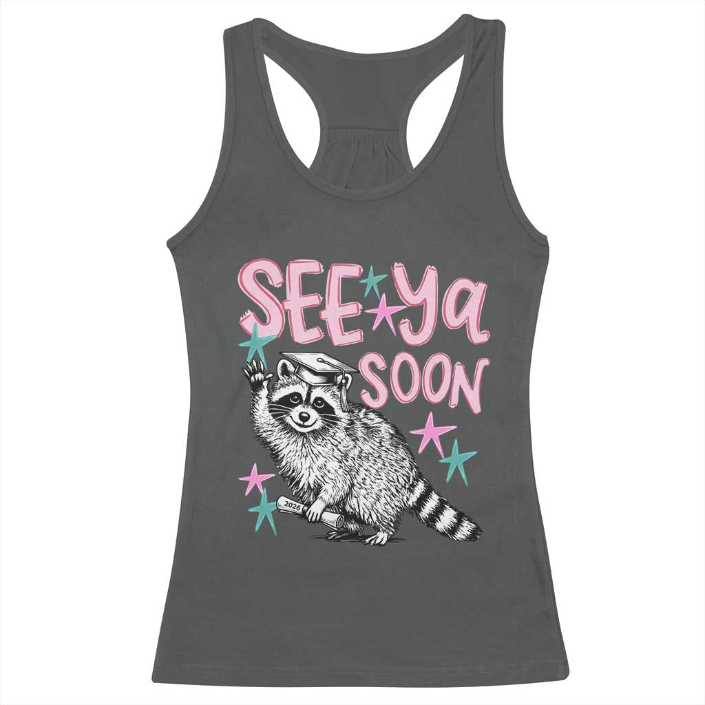 Funny Raccoon Graduation Racerback Tank Top Senior Grad 2026 See Ya Soon