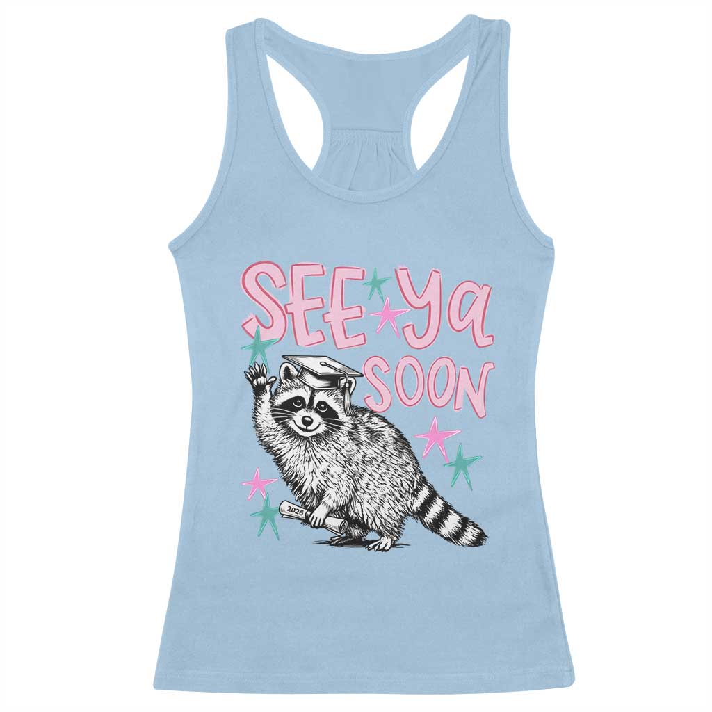 Funny Raccoon Graduation Racerback Tank Top Senior Grad 2026 See Ya Soon