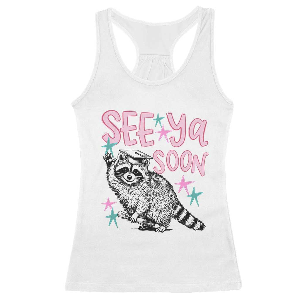 Funny Raccoon Graduation Racerback Tank Top Senior Grad 2026 See Ya Soon