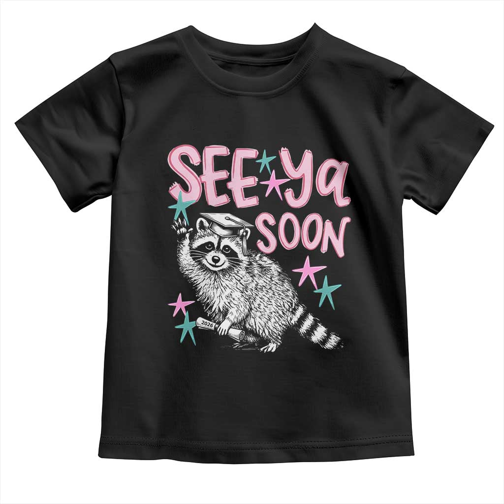 Funny Raccoon Graduation Toddler T Shirt Senior Grad 2026 See Ya Soon