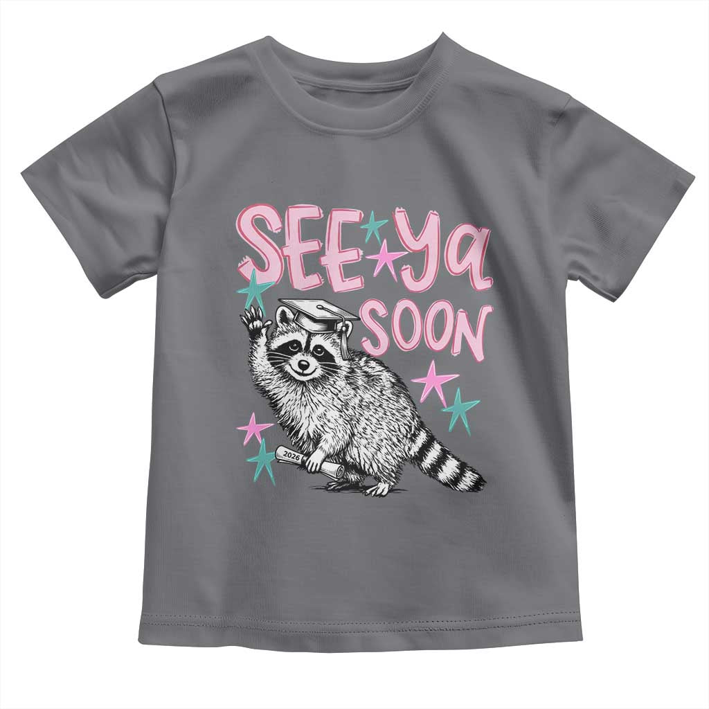 Funny Raccoon Graduation Toddler T Shirt Senior Grad 2026 See Ya Soon