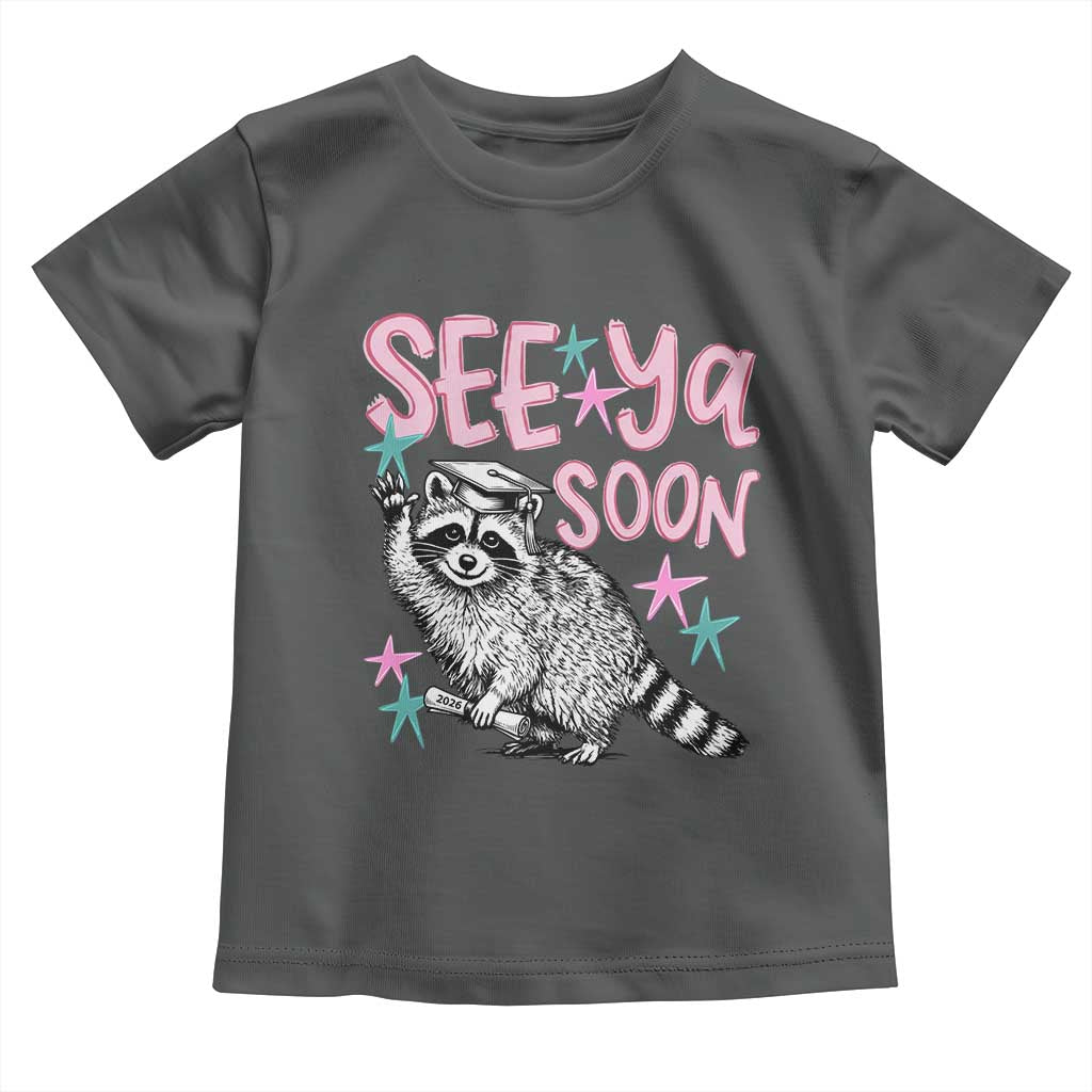Funny Raccoon Graduation Toddler T Shirt Senior Grad 2026 See Ya Soon