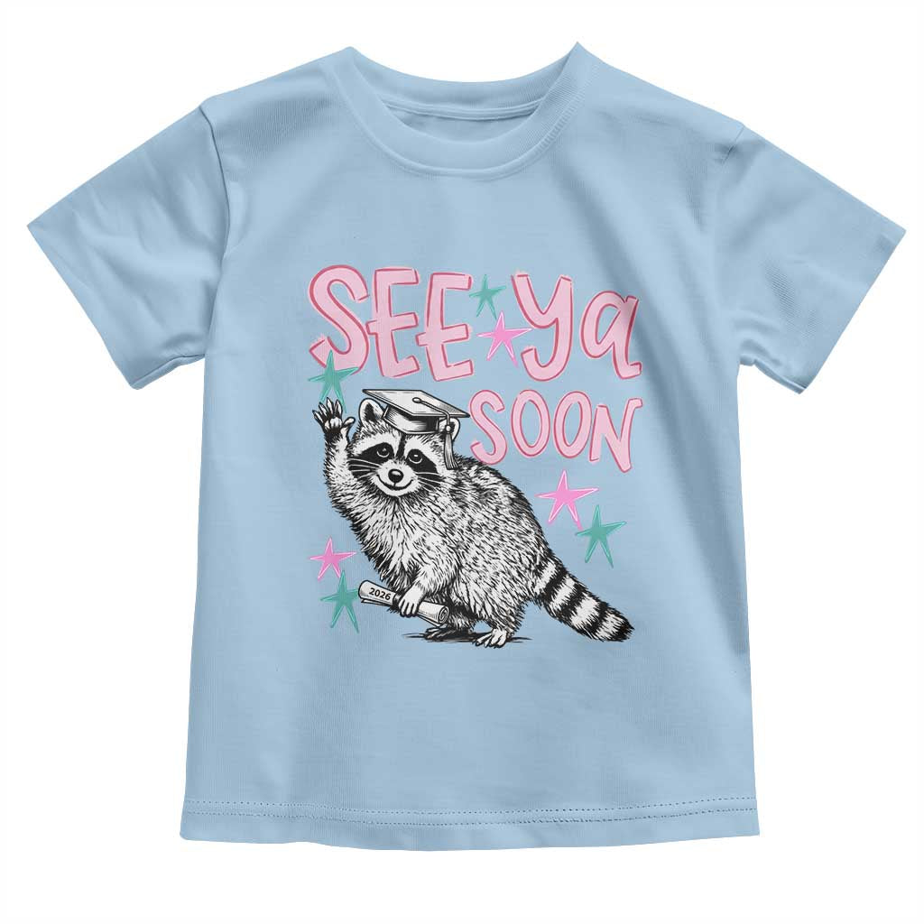Funny Raccoon Graduation Toddler T Shirt Senior Grad 2026 See Ya Soon