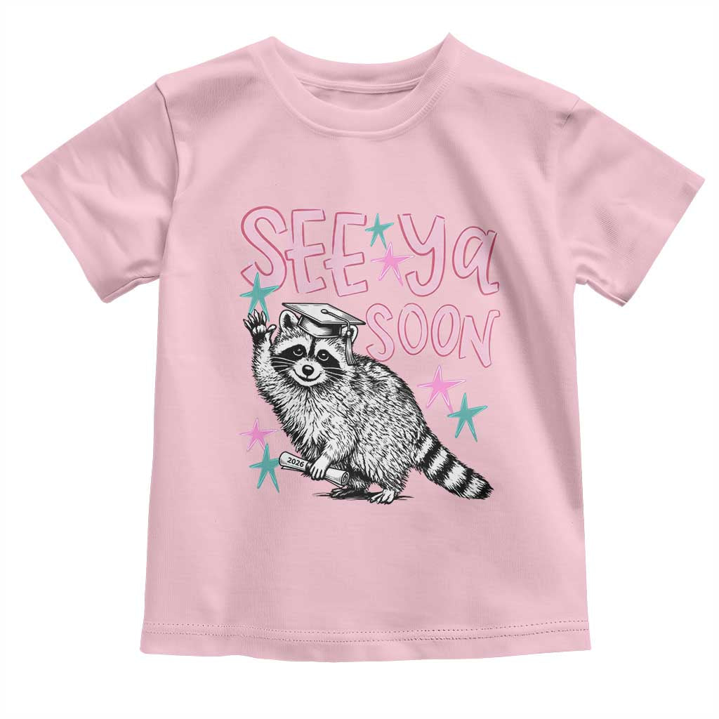Funny Raccoon Graduation Toddler T Shirt Senior Grad 2026 See Ya Soon