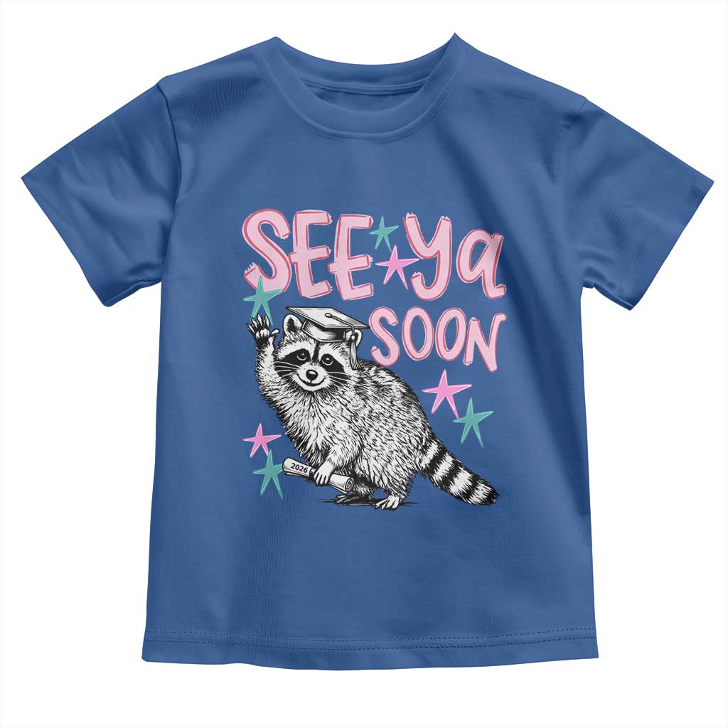 Funny Raccoon Graduation Toddler T Shirt Senior Grad 2026 See Ya Soon