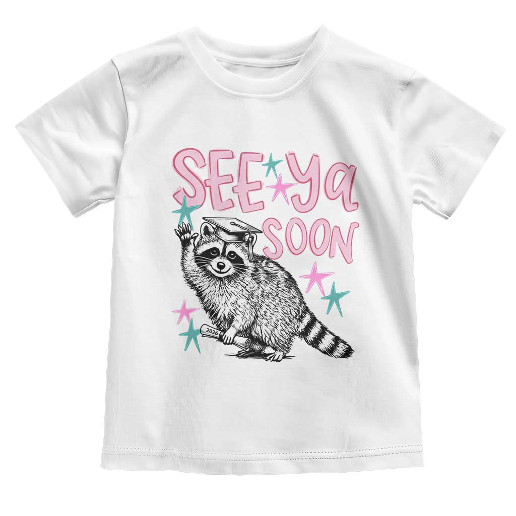 Funny Raccoon Graduation Toddler T Shirt Senior Grad 2026 See Ya Soon