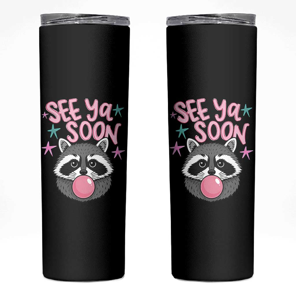See Ya Soon Skinny Tumbler Funny Raccoon Summer Last Day Of School