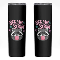 See Ya Soon Skinny Tumbler Funny Raccoon Summer Last Day Of School
