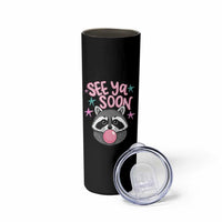 See Ya Soon Skinny Tumbler Funny Raccoon Summer Last Day Of School