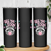 See Ya Soon Skinny Tumbler Funny Raccoon Summer Last Day Of School