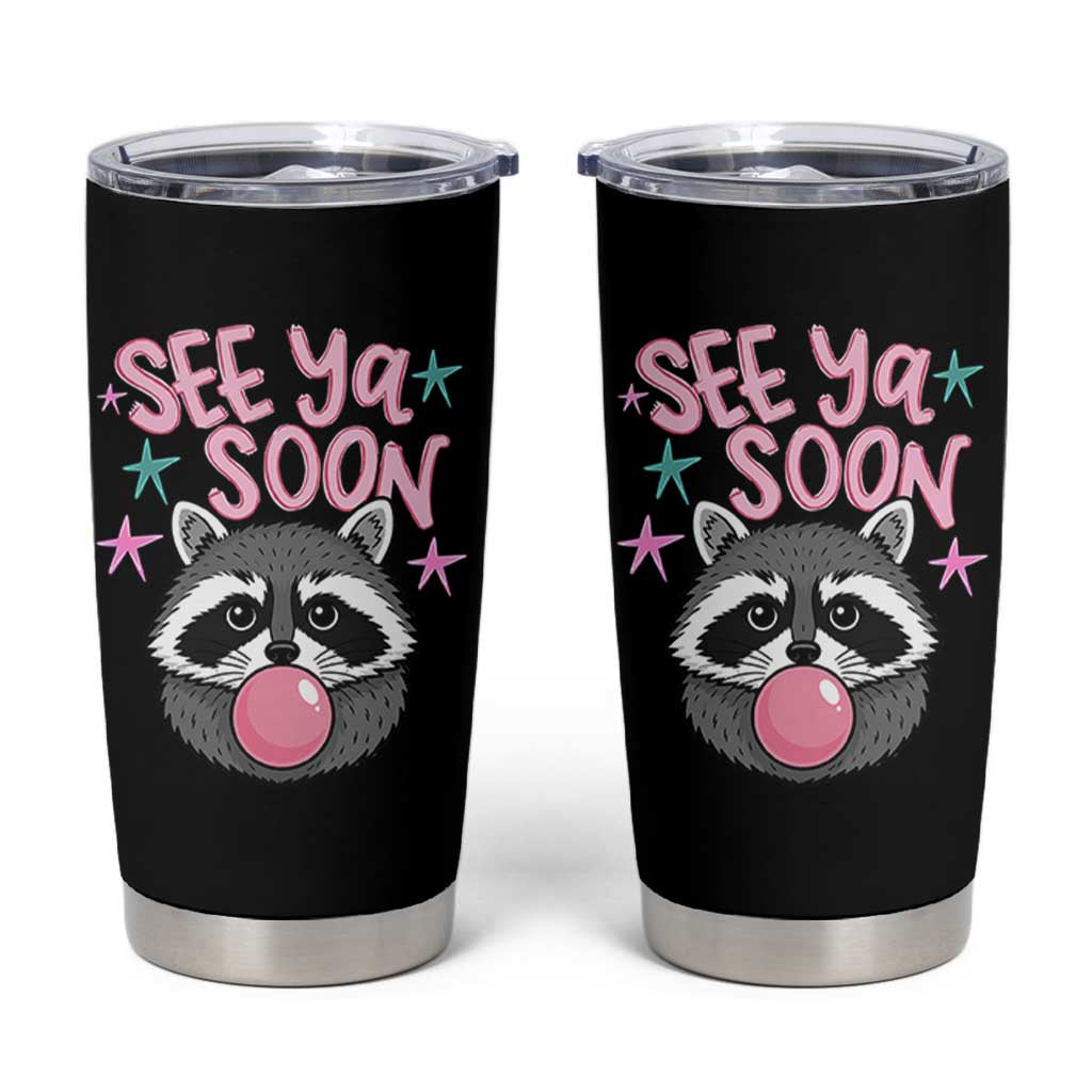 See Ya Soon Tumbler Cup Funny Raccoon Summer Last Day Of School