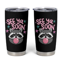 See Ya Soon Tumbler Cup Funny Raccoon Summer Last Day Of School