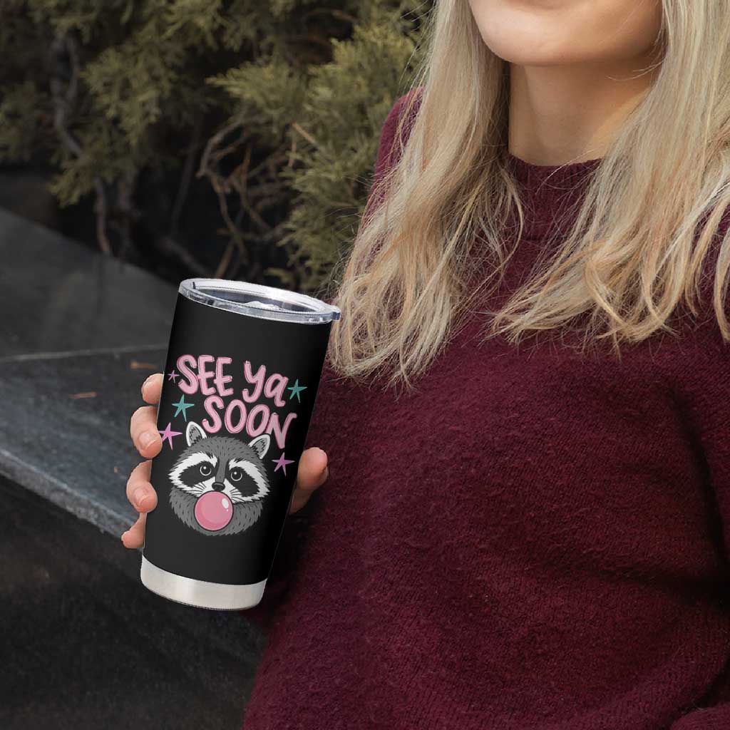 See Ya Soon Tumbler Cup Funny Raccoon Summer Last Day Of School