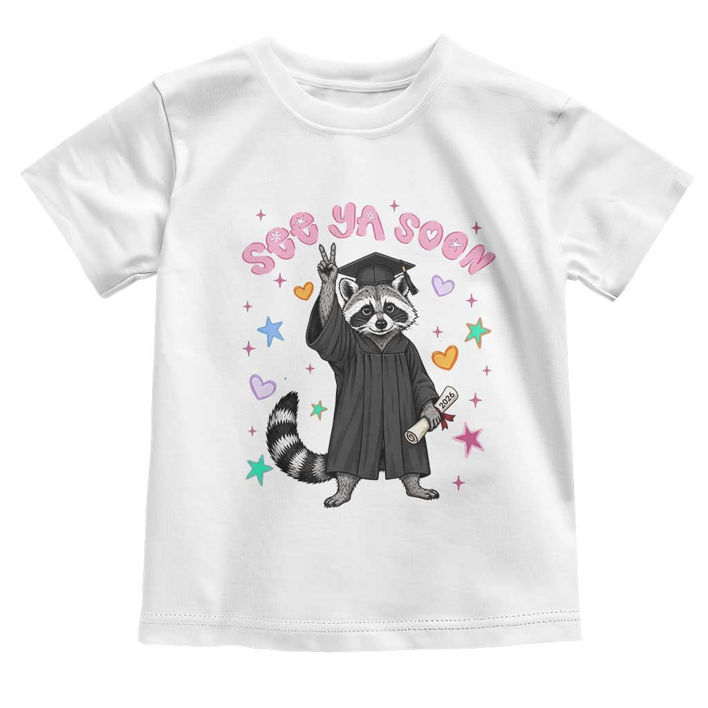 See Ya Soon Raccoon Toddler T Shirt Funny Raccoon Graduation 2026