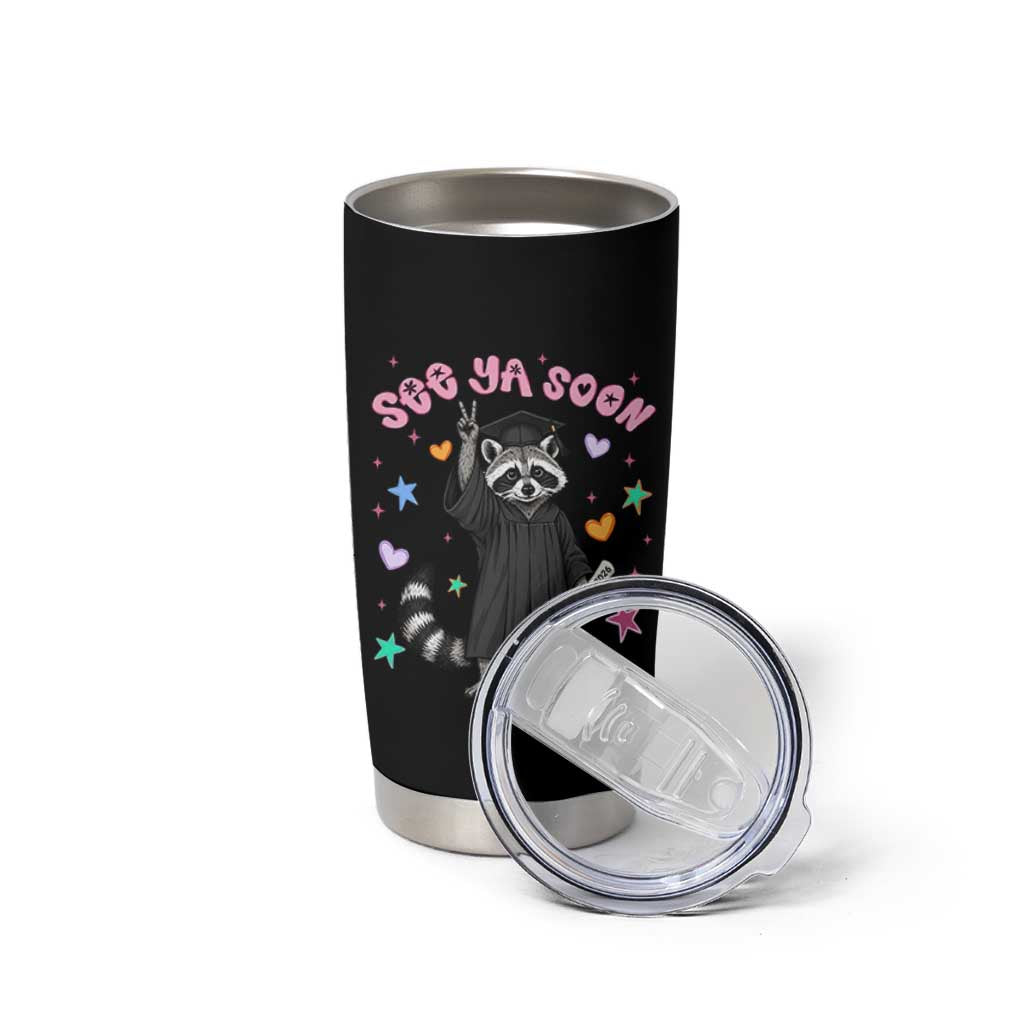 See Ya Soon Raccoon Tumbler Cup Funny Raccoon Graduation 2026