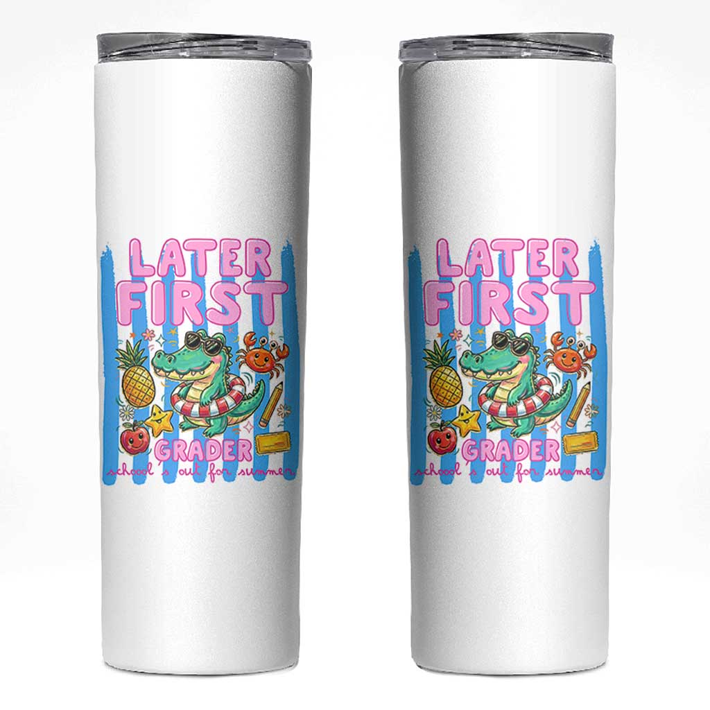 Later First Grader School's Out For Summer Skinny Tumbler Last Day Of School Later Gator Alligator