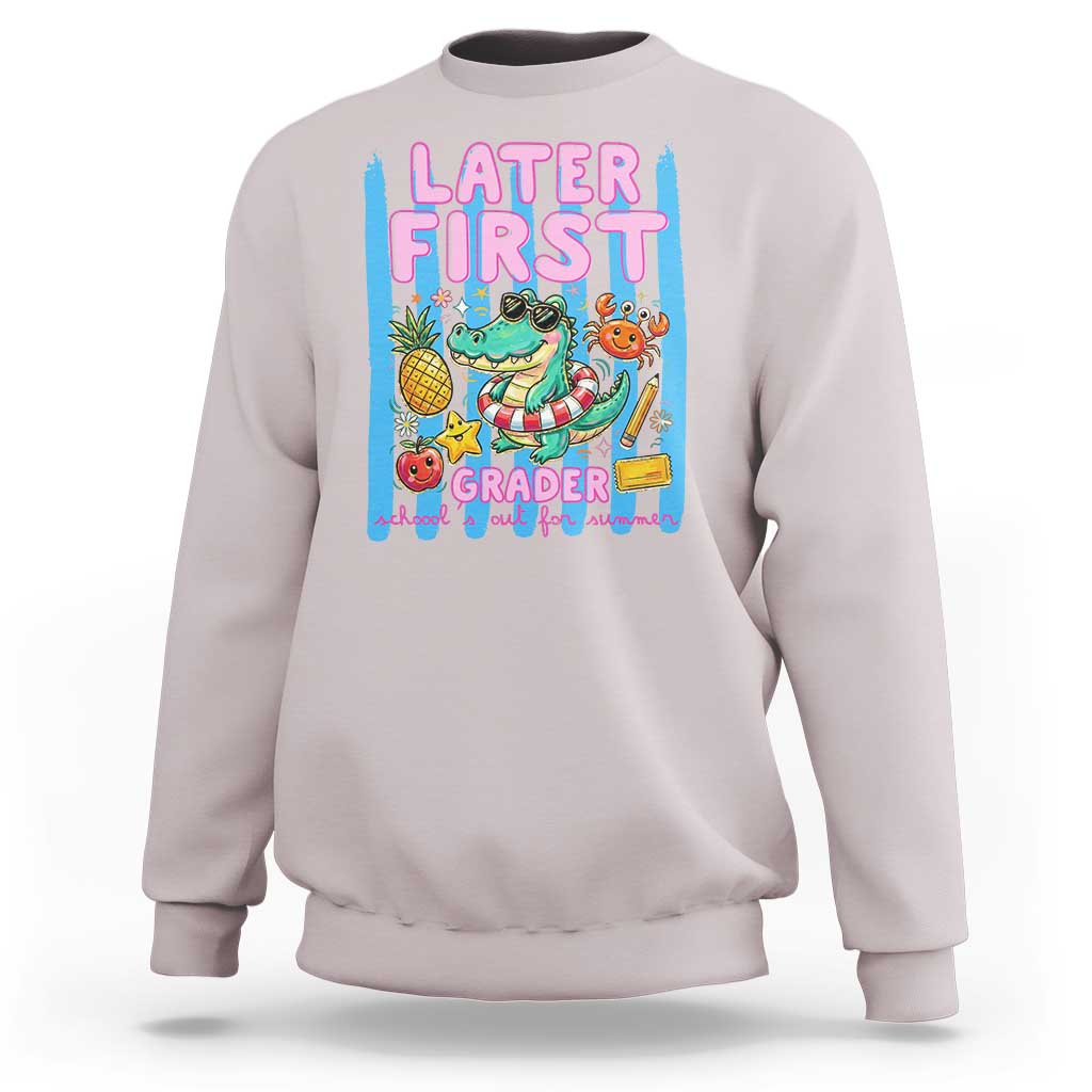 Later First Grader School's Out For Summer Sweatshirt Last Day Of School Later Gator Alligator