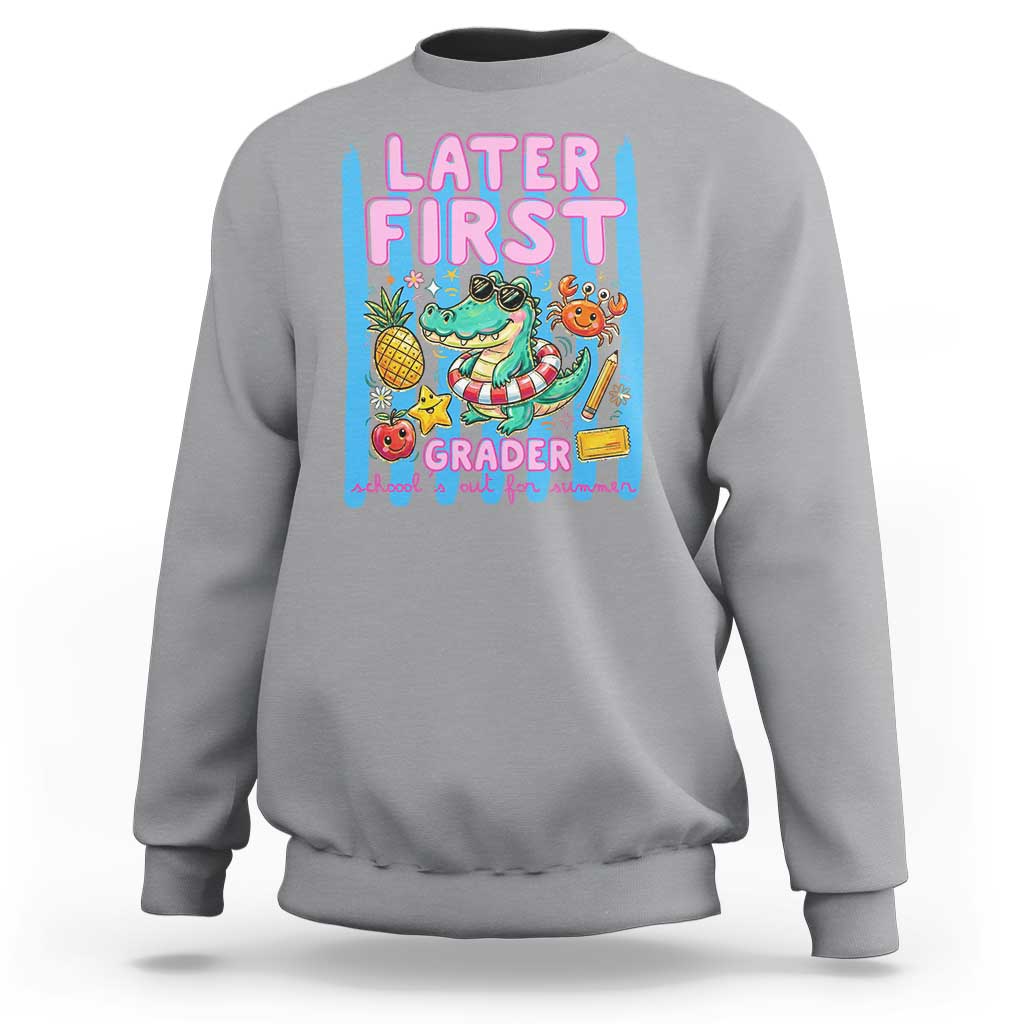 Later First Grader School's Out For Summer Sweatshirt Last Day Of School Later Gator Alligator