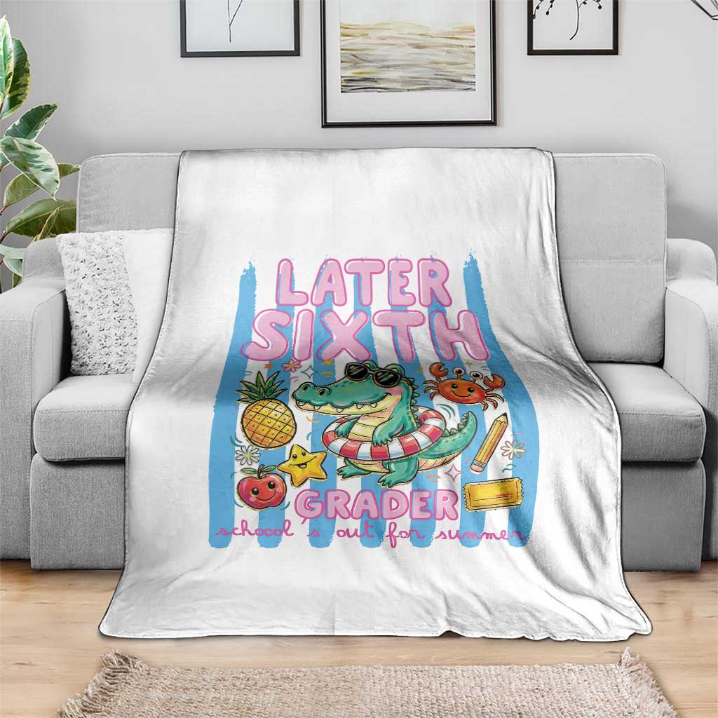 Later Sixth Grader School's Out For Summer Throw Blanket Last Day Of School Later Gator Alligator