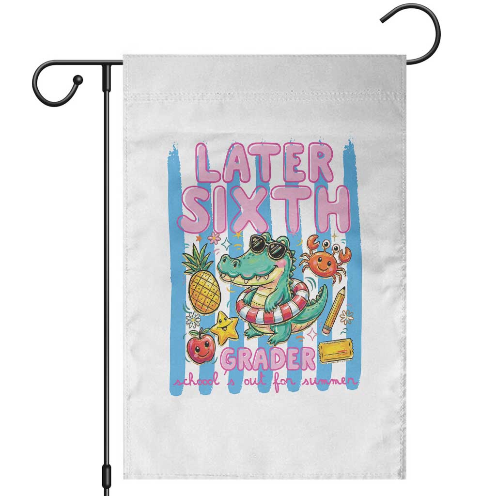 Later Sixth Grader School's Out For Summer Garden Flag Last Day Of School Later Gator Alligator