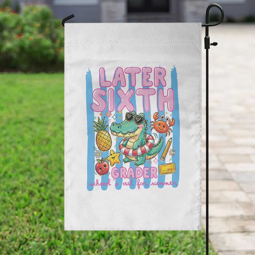 Later Sixth Grader School's Out For Summer Garden Flag Last Day Of School Later Gator Alligator