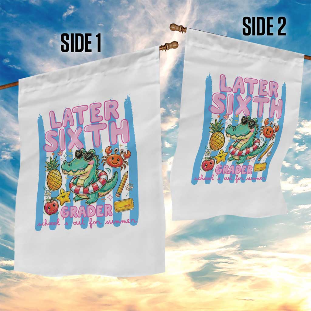 Later Sixth Grader School's Out For Summer Garden Flag Last Day Of School Later Gator Alligator