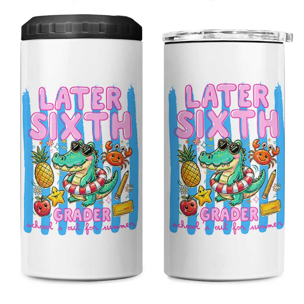 Later Sixth Grader School's Out For Summer 4 in 1 Can Cooler Tumbler Last Day Of School Later Gator Alligator