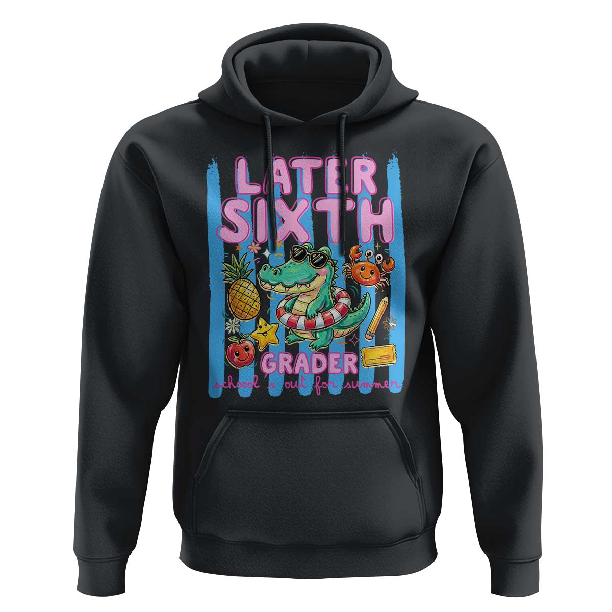 Later Sixth Grader School's Out For Summer Hoodie Last Day Of School Later Gator Alligator