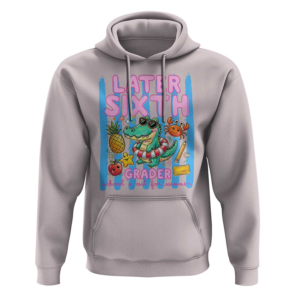 Later Sixth Grader School's Out For Summer Hoodie Last Day Of School Later Gator Alligator