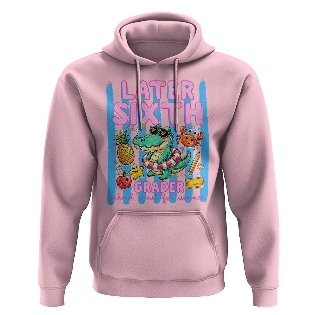 Later Sixth Grader School's Out For Summer Hoodie Last Day Of School Later Gator Alligator