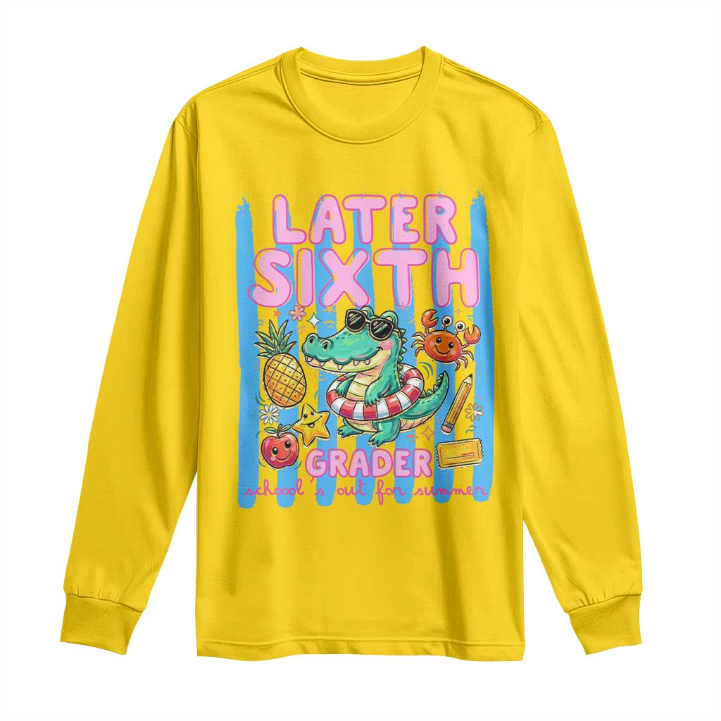 Later Sixth Grader School's Out For Summer Long Sleeve Shirt Last Day Of School Later Gator Alligator