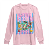 Later Sixth Grader School's Out For Summer Long Sleeve Shirt Last Day Of School Later Gator Alligator